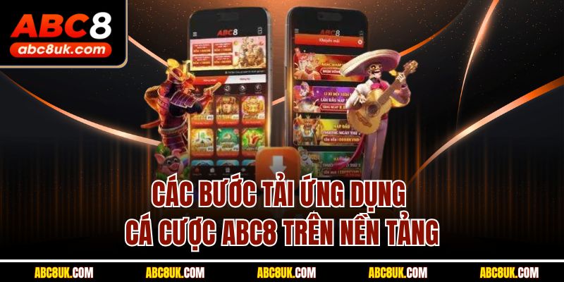 Các bước tải ứng dụng cá cược ABC8 trên nền tảng