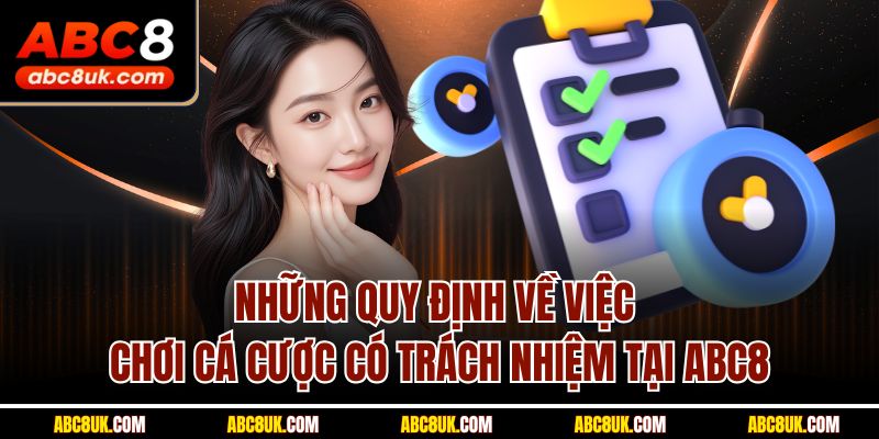Những quy định về việc chơi cá cược có trách nhiệm tại ABC8