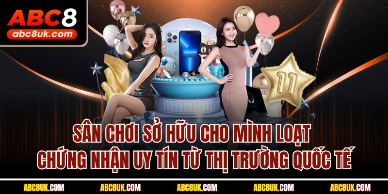 Sân chơi sở hữu cho mình loạt chứng nhận uy tín từ thị trường quốc tế